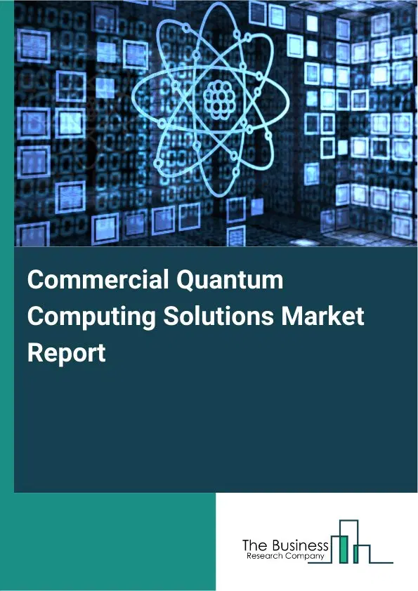 Global Commercial Quantum Computing Solutions Market Report 2026 Global Commercial Quantum Computing Solutions Market Report 2026