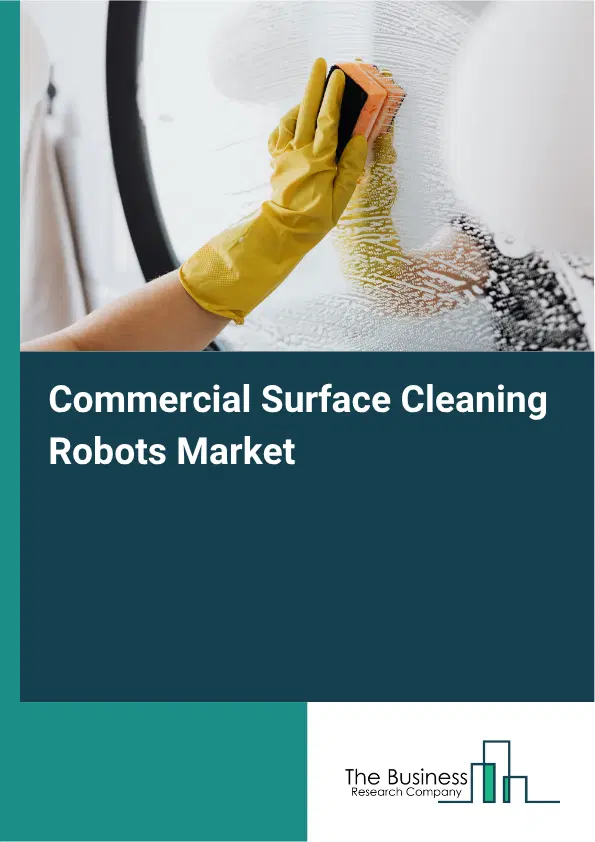 Commercial Surface Cleaning Robots Market Report 2026 Commercial Surface Cleaning Robots Market Report 2026