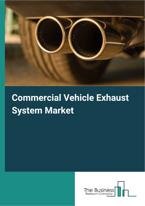 Commercial Vehicle Exhaust System Market Report 2026 Commercial Vehicle Exhaust System Market Report 2026