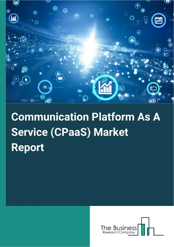 Global Communication Platform As A Service (CPaaS) Market Report 2026 Global Communication Platform As A Service (CPaaS) Market Report 2026