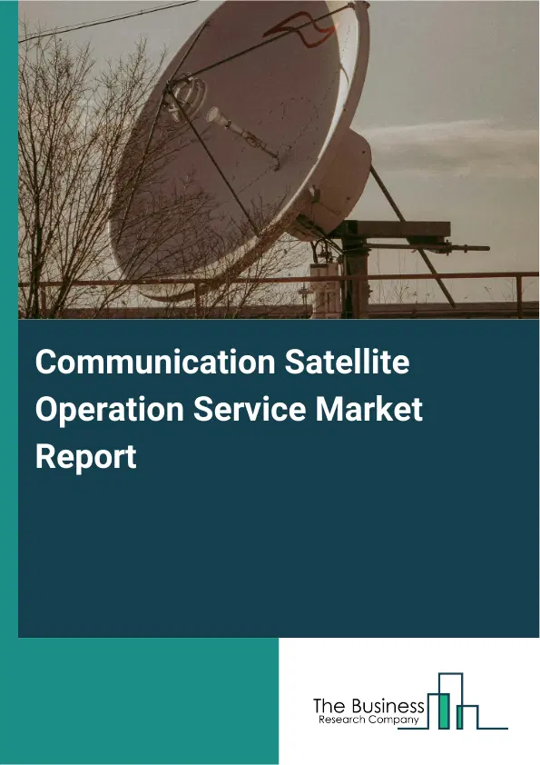 Global Communication Satellite Operation Service Market Report 2026 Global Communication Satellite Operation Service Market Report 2026