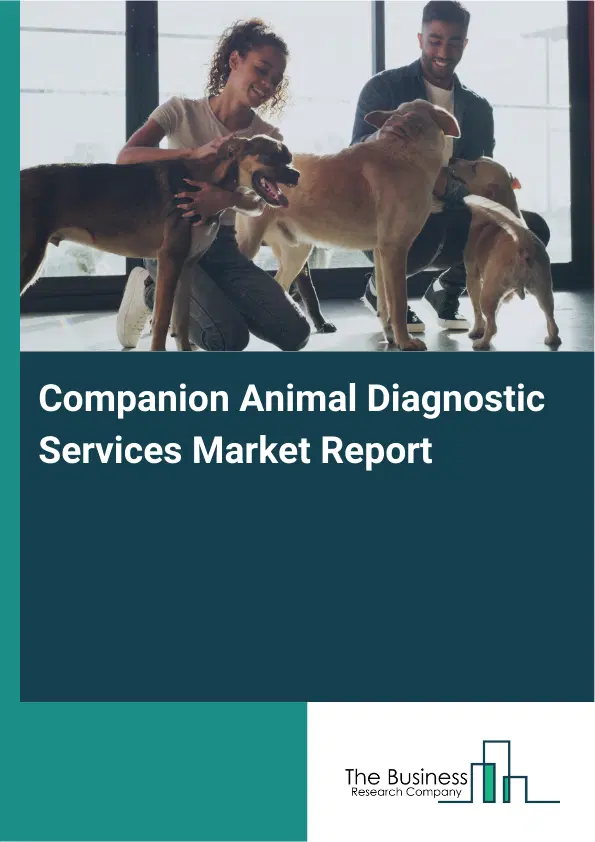 Global Companion Animal Diagnostic Services Market Report 2026 Global Companion Animal Diagnostic Services Market Report 2026