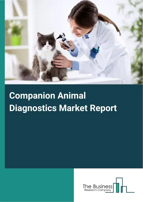 Global Companion Animal Diagnostics Market Report 2026 Global Companion Animal Diagnostics Market Report 2026