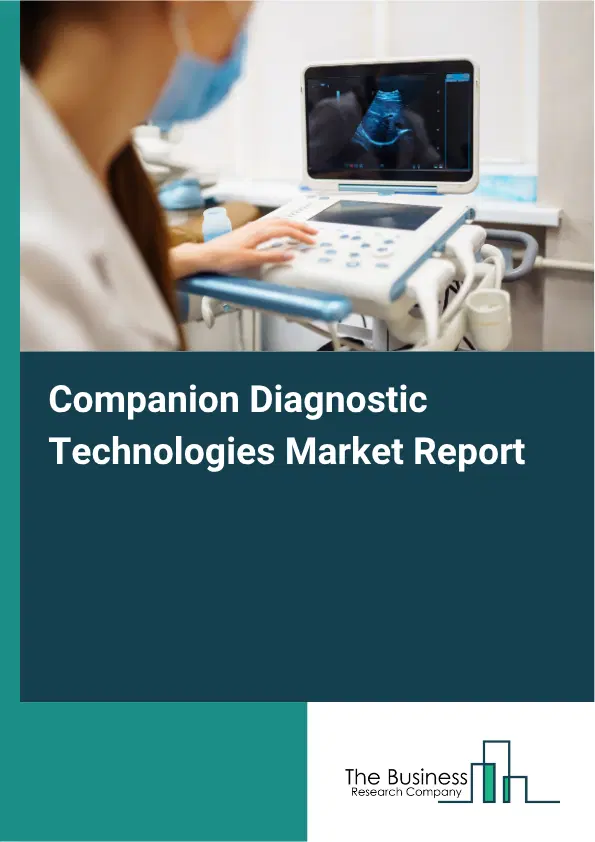 Companion Diagnostic Technologies Market Report 2026 Companion Diagnostic Technologies Market Report 2026