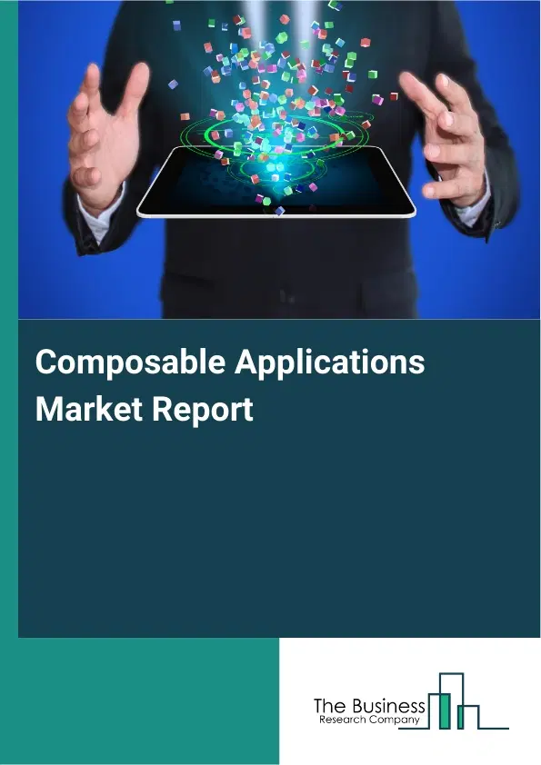 Global Composable Applications Market Report 2026 Global Composable Applications Market Report 2026
