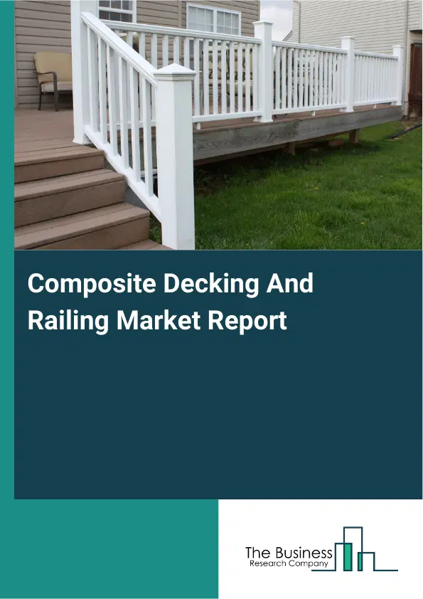 Global Composite Decking And Railing Market Report 2026 Global Composite Decking And Railing Market Report 2026