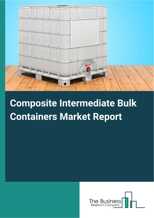 Global Composite Intermediate Bulk Containers Market Report 2026 Global Composite Intermediate Bulk Containers Market Report 2026