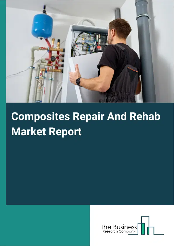 Global Composites Repair And Rehab Market Report 2026 Global Composites Repair And Rehab Market Report 2026