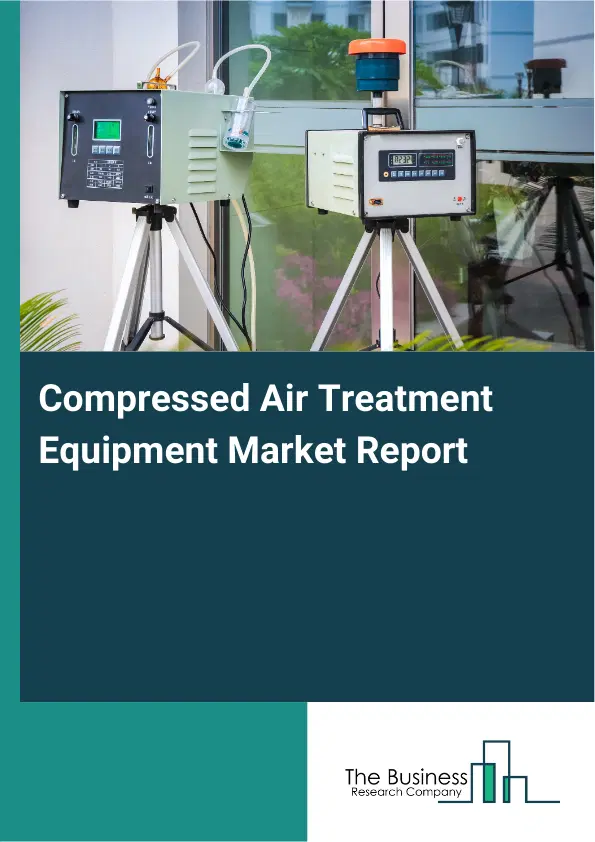 Global Compressed Air Treatment Equipment Market Report 2026 Global Compressed Air Treatment Equipment Market Report 2026