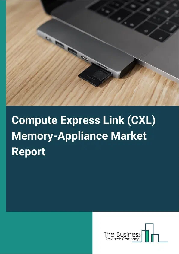 Global Compute Express Link (CXL) Memory-Appliance Market Report 2026 Global Compute Express Link (CXL) Memory-Appliance Market Report 2026