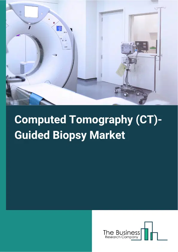 Computed Tomography (CT)-Guided Biopsy Market Report 2026 Computed Tomography (CT)-Guided Biopsy Market Report 2026