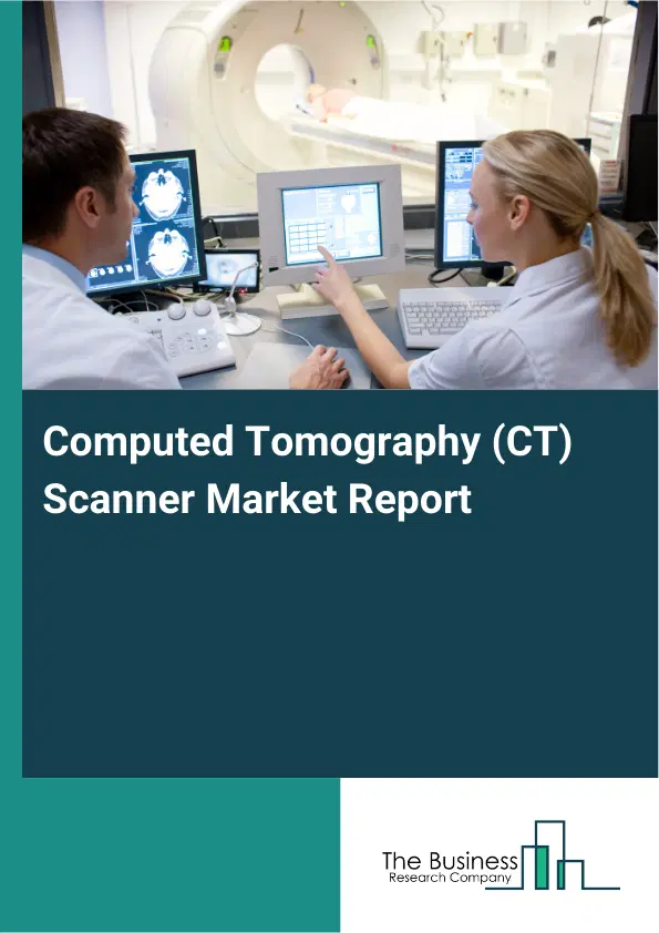 Global Computed Tomography (CT) Scanner Market Report 2026 Global Computed Tomography (CT) Scanner Market Report 2026