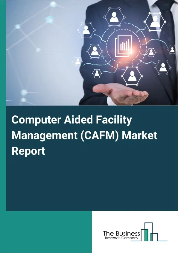 Global Computer Aided Facility Management (CAFM) Market Report 2026 Global Computer Aided Facility Management (CAFM) Market Report 2026