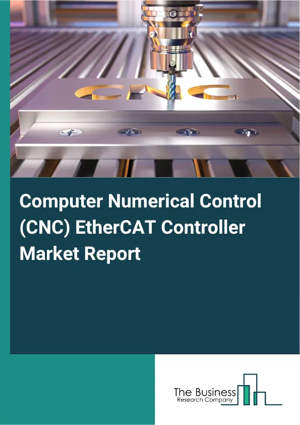 Computer Numerical Control (CNC) EtherCAT Controller Market Report 2026 Computer Numerical Control (CNC) EtherCAT Controller Market Report 2026