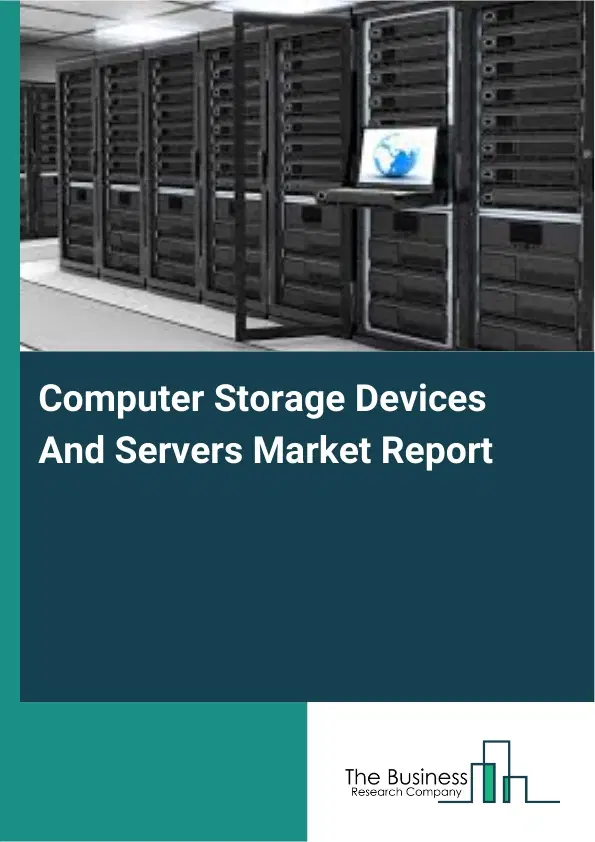 Global Computer Storage Devices And Servers Market Report 2026 Global Computer Storage Devices And Servers Market Report 2026