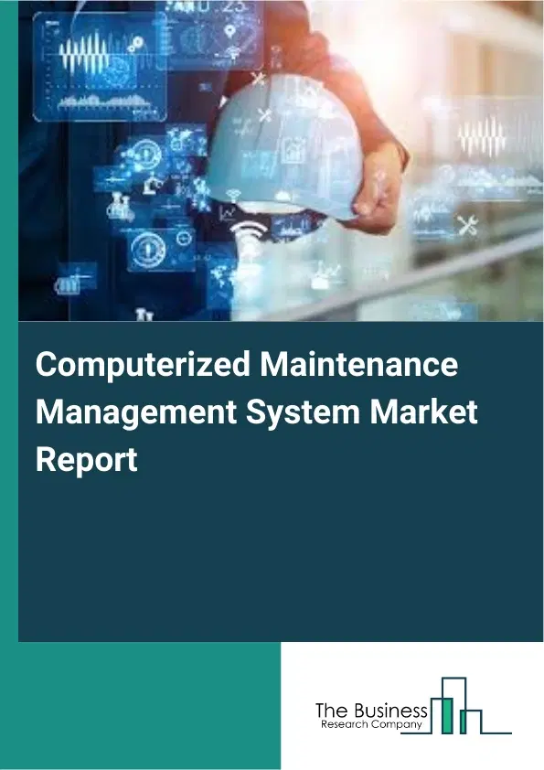 Global Computerized Maintenance Management System Market Report 2026 Global Computerized Maintenance Management System Market Report 2026