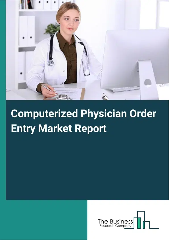 Global Computerized Physician Order Entry Market Report 2026 Global Computerized Physician Order Entry Market Report 2026