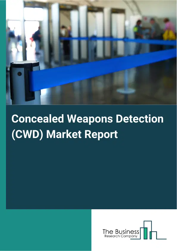 Global Concealed Weapons Detection (CWD) Market Report 2026 Global Concealed Weapons Detection (CWD) Market Report 2026