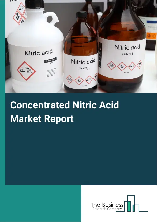 Global Concentrated Nitric Acid Market Report 2026 Global Concentrated Nitric Acid Market Report 2026