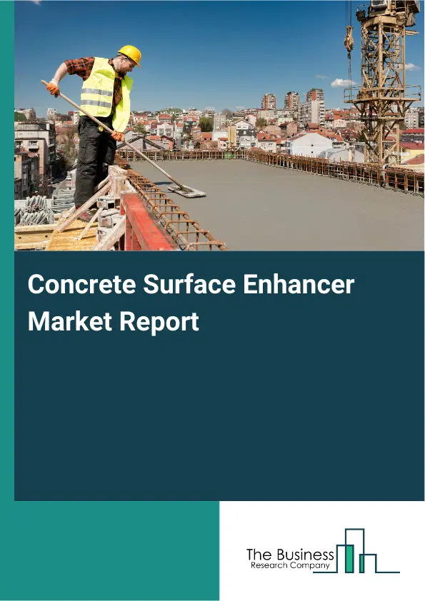 Global Concrete Surface Enhancer Market Report 2026 Global Concrete Surface Enhancer Market Report 2026