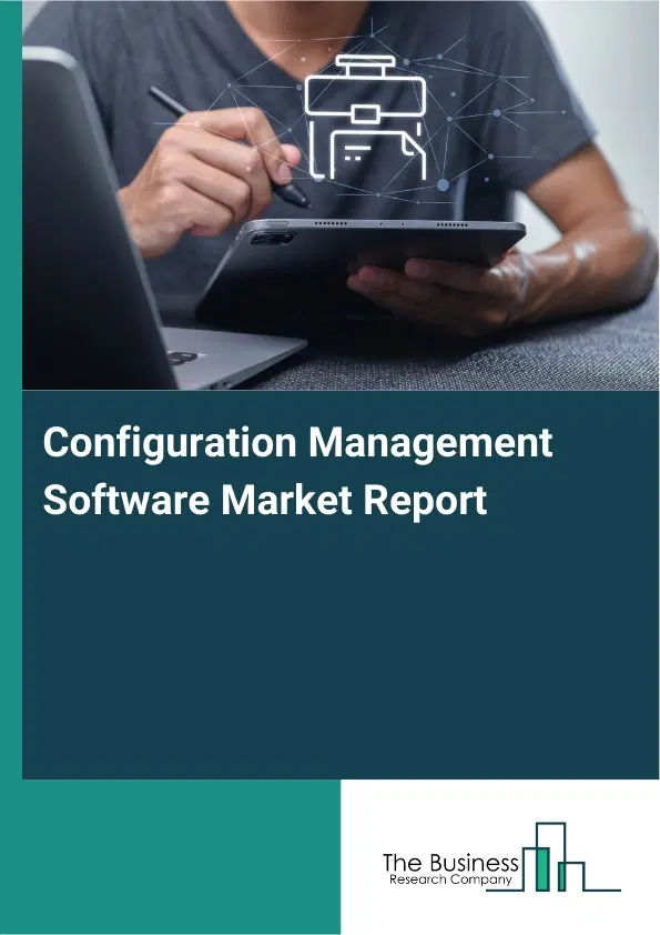 Global Configuration Management Software Market Report 2026 Global Configuration Management Software Market Report 2026