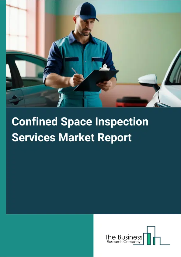 Global Confined Space Inspection Services Market Report 2026 Global Confined Space Inspection Services Market Report 2026