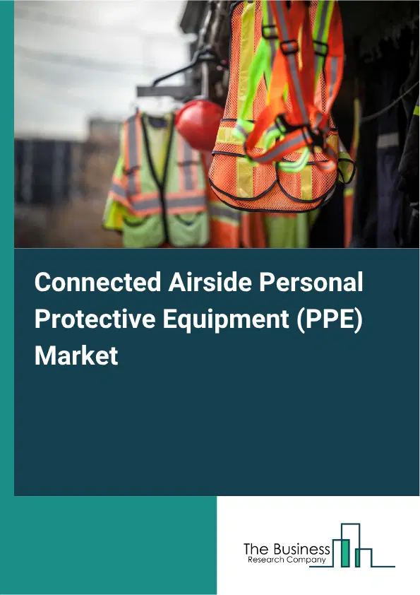 Connected Airside Personal Protective Equipment (PPE) Market Report 2026 Connected Airside Personal Protective Equipment (PPE) Market Report 2026