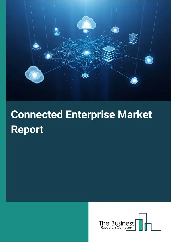Global Connected Enterprise Market Report 2026 Global Connected Enterprise Market Report 2026