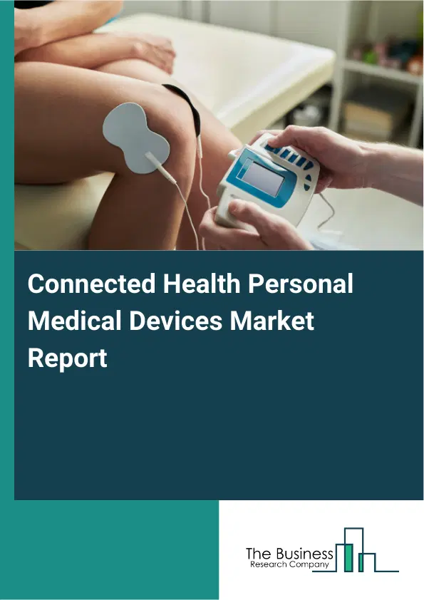 Global Connected Health Personal Medical Devices Market Report 2026 Global Connected Health Personal Medical Devices Market Report 2026