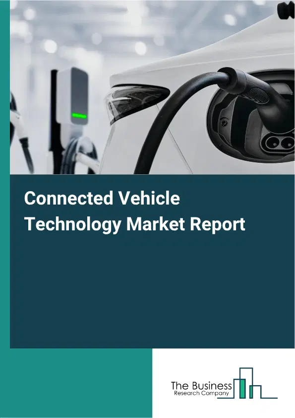 Connected Vehicle Technology Market Report 2026 Connected Vehicle Technology Market Report 2026