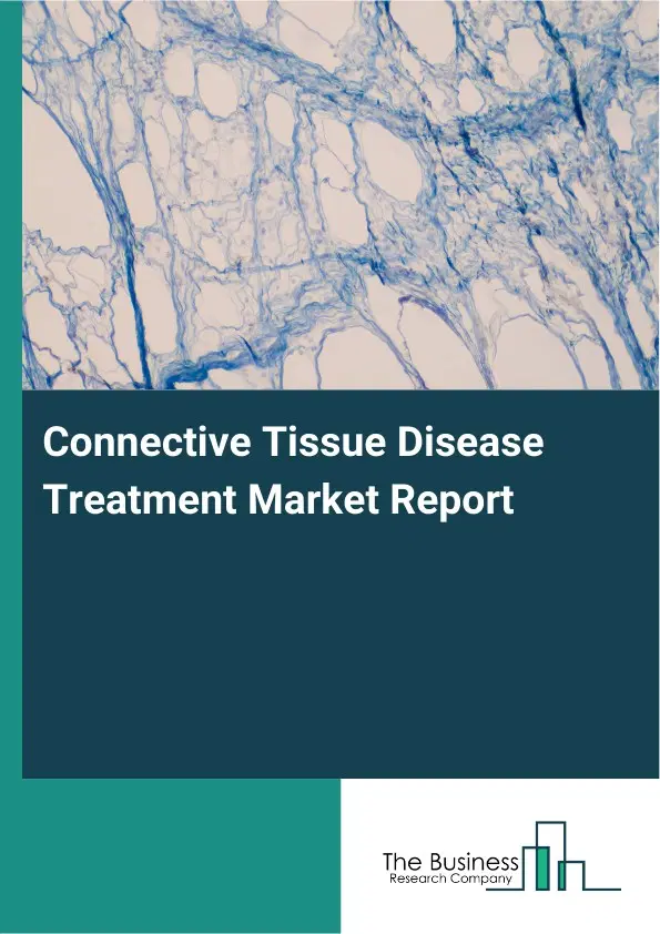 Global Connective Tissue Disease Treatment Market Report 2026 Global Connective Tissue Disease Treatment Market Report 2026