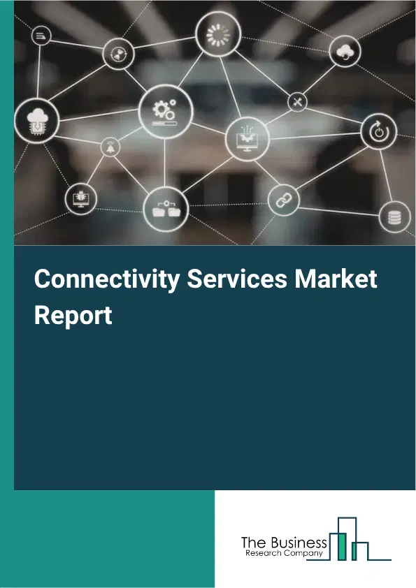Connectivity Services Market Report 2026 Connectivity Services Market Report 2026