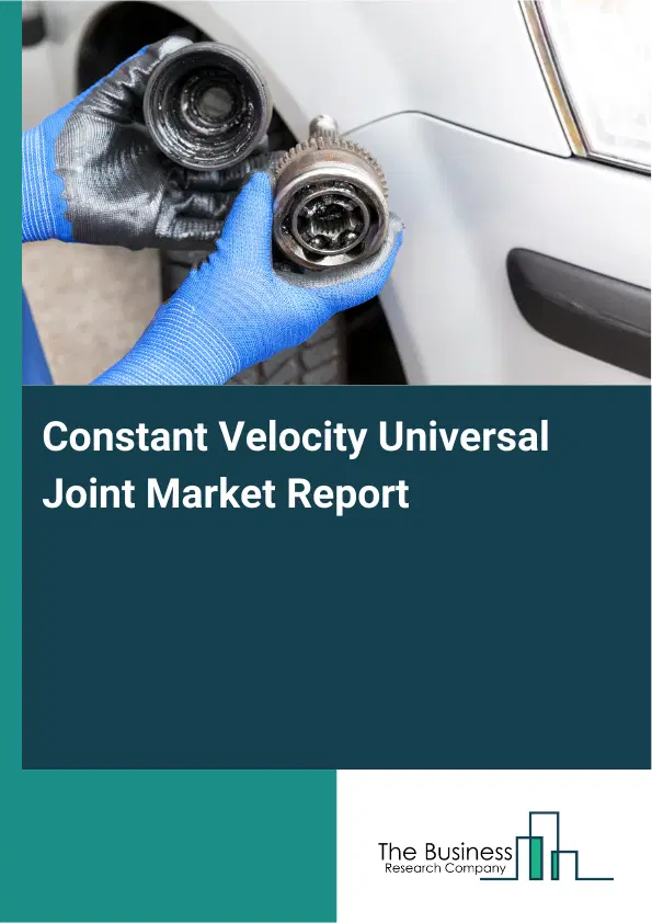 Global Constant Velocity Universal Joint Market Report 2026 Global Constant Velocity Universal Joint Market Report 2026