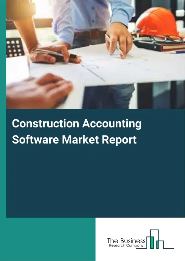 Global Construction Accounting Software Market Report 2026 Global Construction Accounting Software Market Report 2026