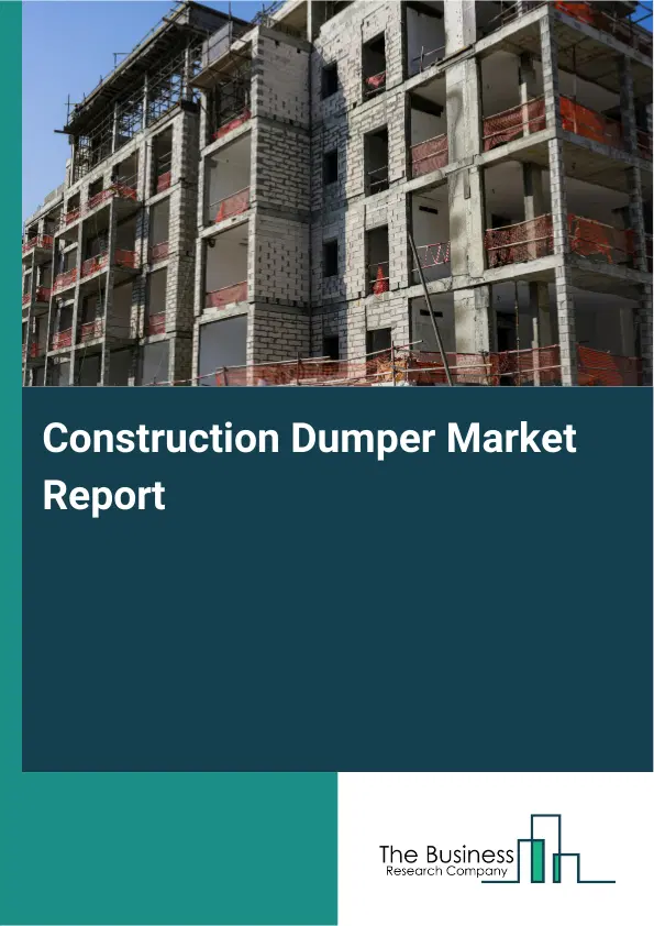 Global Construction Dumper Market Report 2026 Global Construction Dumper Market Report 2026