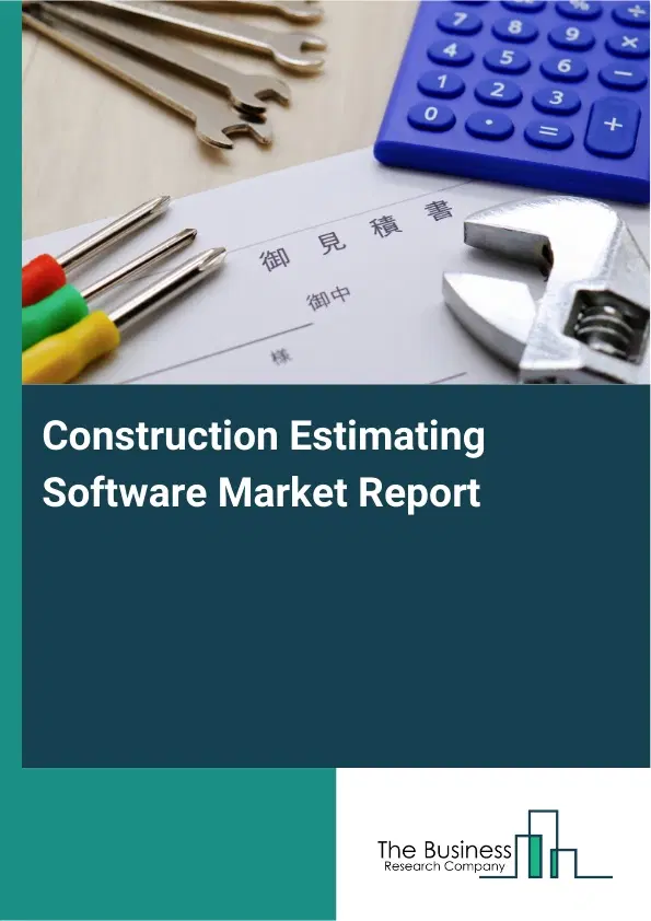 Global Construction Estimating Software Market Report 2026 Global Construction Estimating Software Market Report 2026