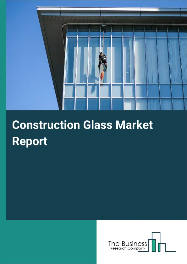 Global Construction Glass Market Report 2026 Global Construction Glass Market Report 2026