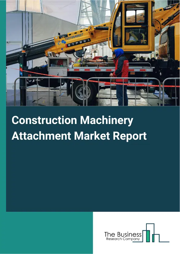 Global Construction Machinery Attachment Market Report 2026 Global Construction Machinery Attachment Market Report 2026