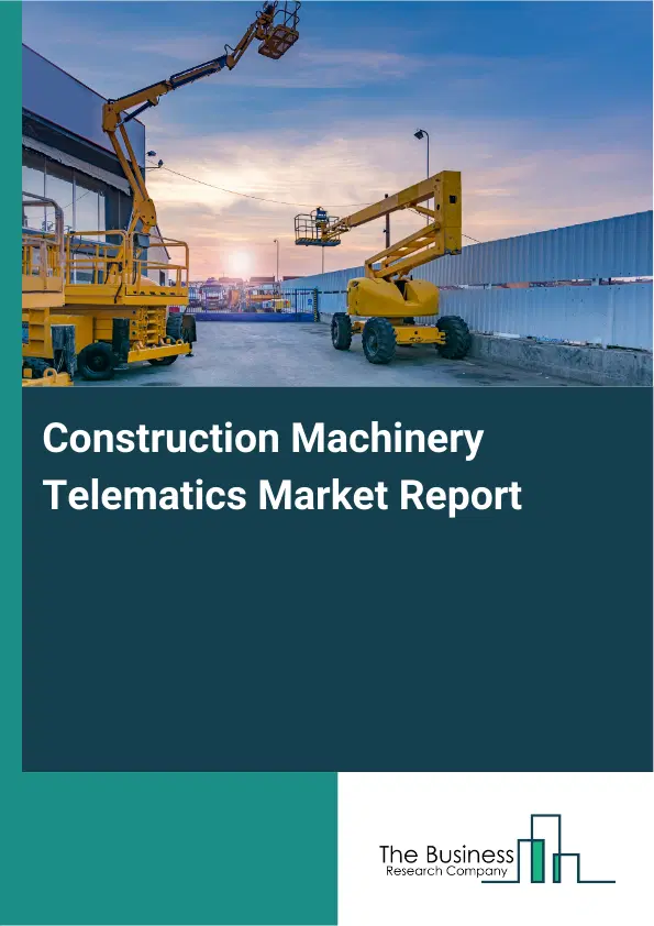 Global Construction Machinery Telematics Market Report 2026 Global Construction Machinery Telematics Market Report 2026