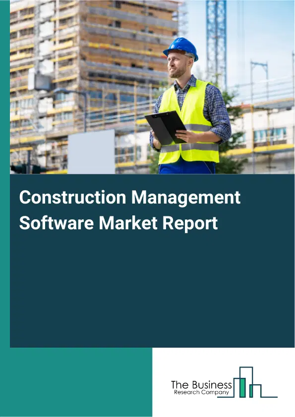 Global Construction Management Software Market Report 2026 Global Construction Management Software Market Report 2026