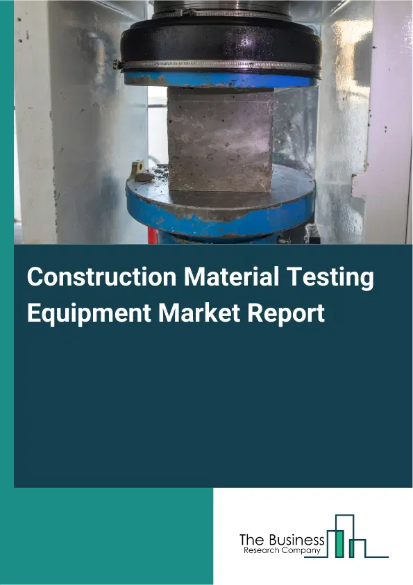 Global Construction Material Testing Equipment Market Report 2026 Global Construction Material Testing Equipment Market Report 2026