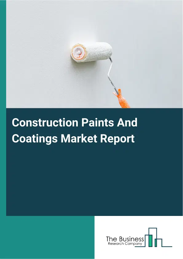 Global Construction Paints And Coatings Market Report 2026 Global Construction Paints And Coatings Market Report 2026