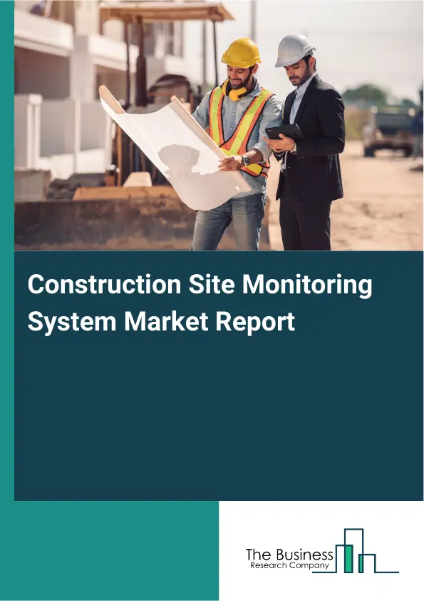 Global Construction Site Monitoring System Market Report 2026 Global Construction Site Monitoring System Market Report 2026