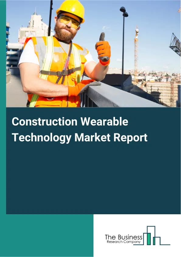 Global Construction Wearable Technology Market Report 2026 Global Construction Wearable Technology Market Report 2026