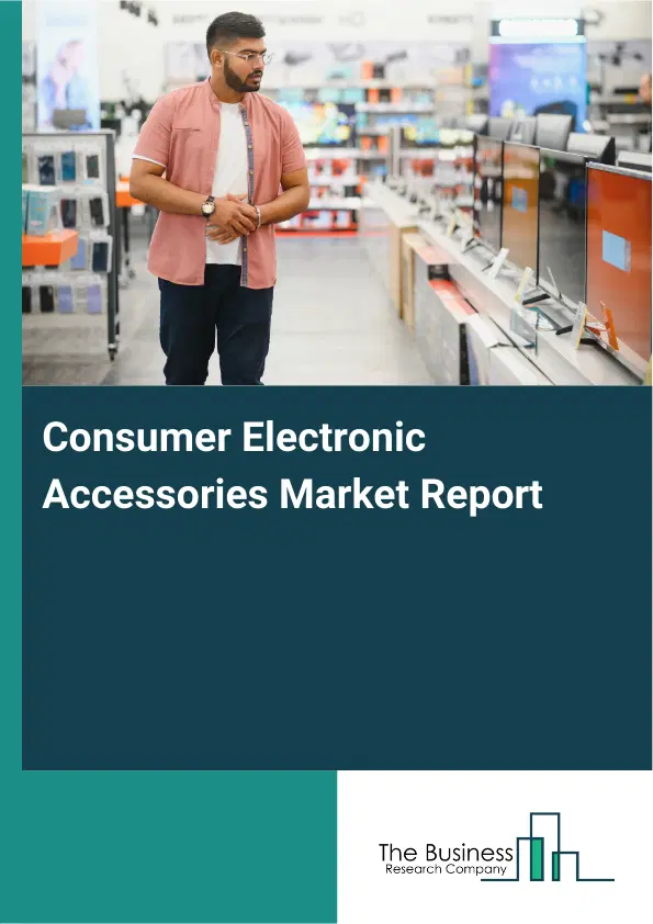 Global Consumer Electronic Accessories Market Report 2026 Global Consumer Electronic Accessories Market Report 2026