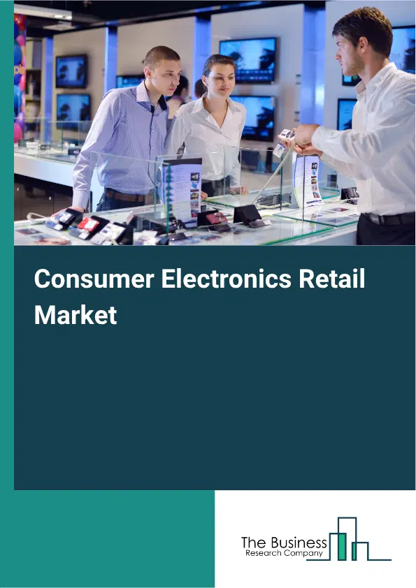 Consumer Electronics Retail Market Report 2026 Consumer Electronics Retail Market Report 2026