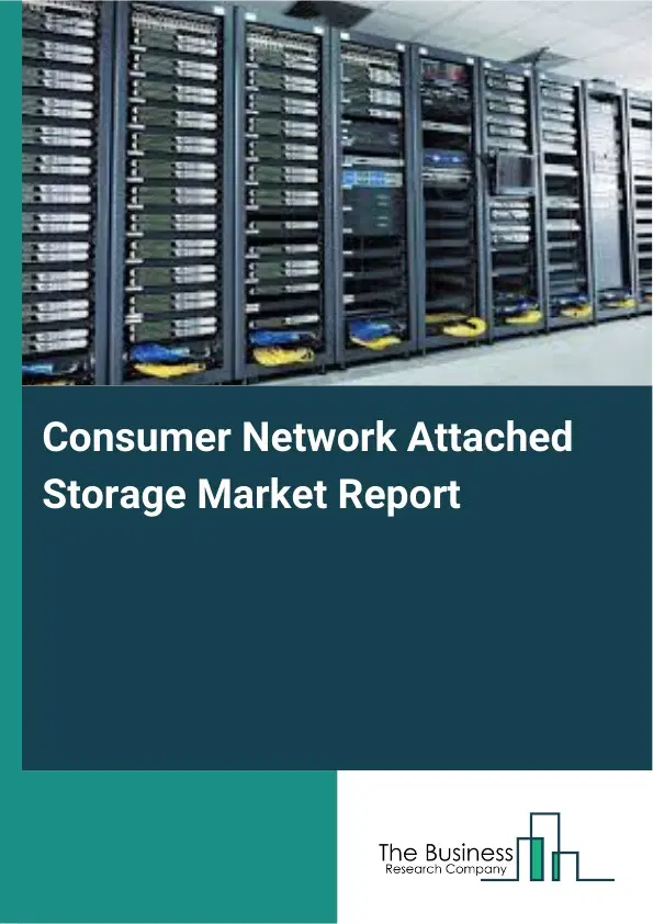 Global Consumer Network Attached Storage Market Report 2026 Global Consumer Network Attached Storage Market Report 2026