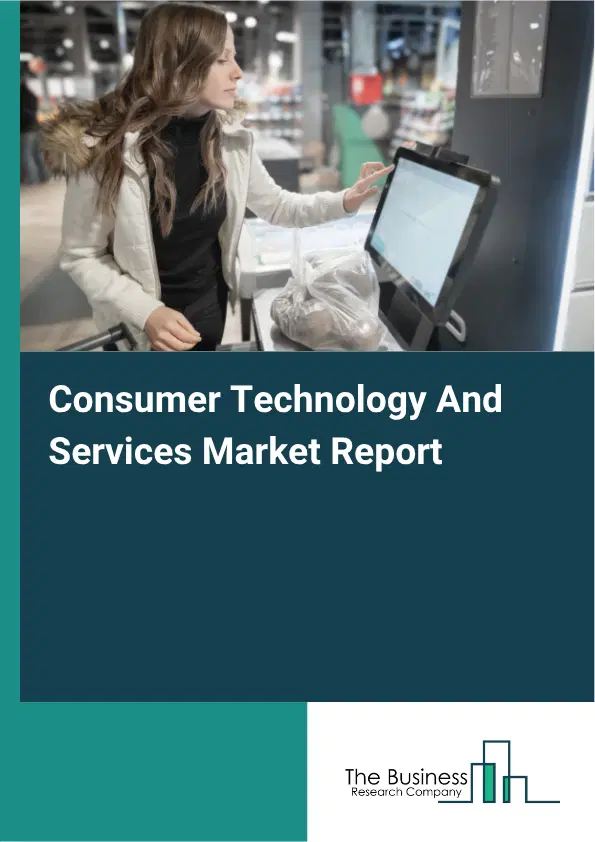 Consumer Technology And Services Market Report 2026 Consumer Technology And Services Market Report 2026