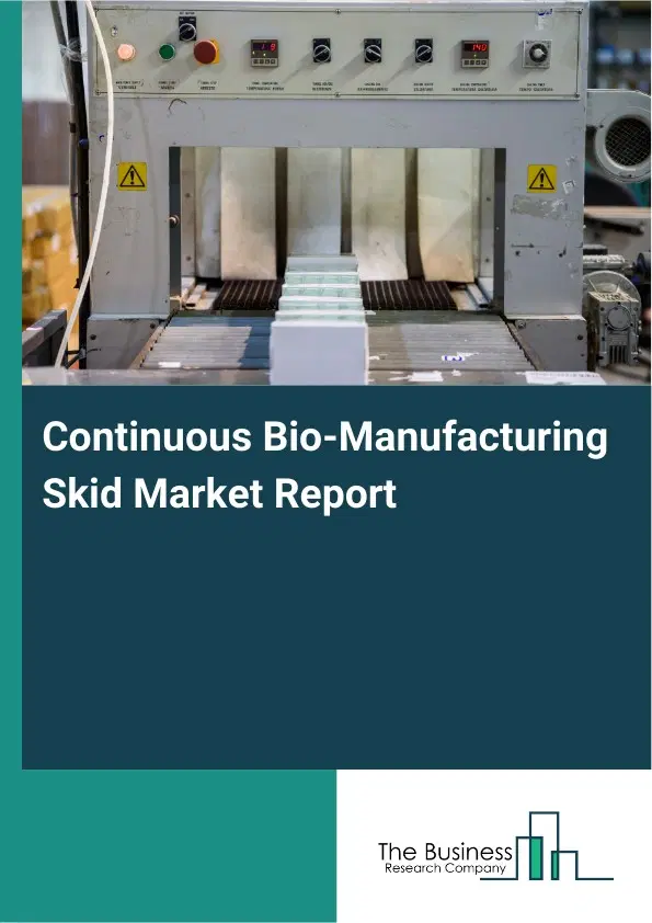 Global Continuous Bio-Manufacturing Skid Market Report 2026 Global Continuous Bio-Manufacturing Skid Market Report 2026