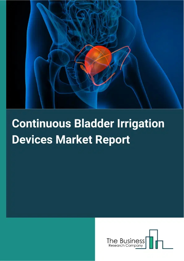 Global Continuous Bladder Irrigation Devices Market Report 2026 Global Continuous Bladder Irrigation Devices Market Report 2026